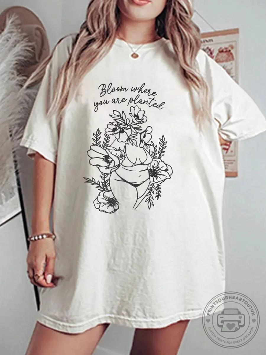 Bloom Where You Are Planted Floral Empowering Women's Graphic T-Shirt