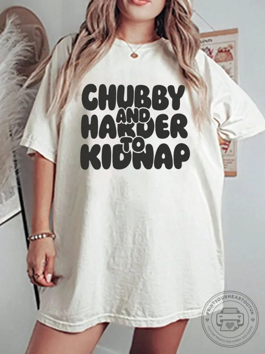 Chubby And Harder To Kidnap Funny Graphic T-Shirt