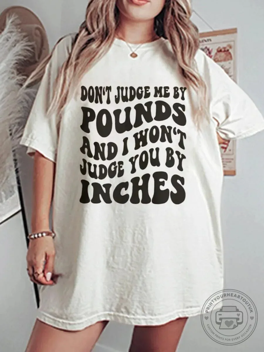Don't Judge Me By Pounds And I Won't Judge You By Inches Graphic T-Shirt
